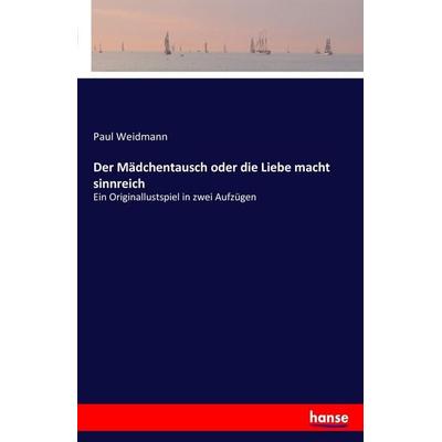 Der Mädchentausch oder die Liebe macht sinnreich, Taschenbuch von Paul Weidmann, Hansebooks, 978-3-7411-3516-3