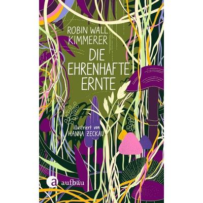 Die ehrenhafte Ernte, Gebundene Ausgabe von Robin Wall Kimmerer, Aufbau, 978-3-351-04235-6