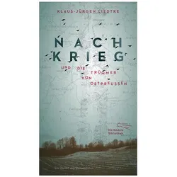 Nachkrieg und Die Trümmer von Ostpreussen, Belletristik von Klaus-Jürgen Liedtke