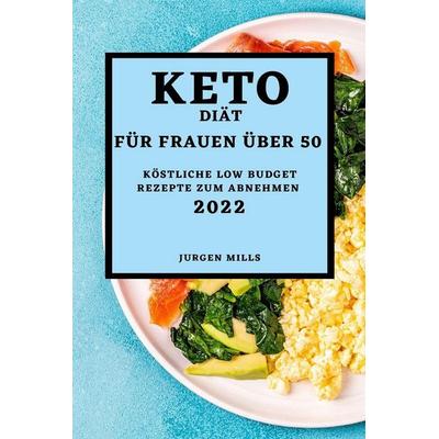 KETO-DIÄT FÜR FRAUEN ÜBER 50 - AUSGABE 2022, Taschenbuch von Jurgen Mills, Pamela Blanchard, 978-1-80450-072-9