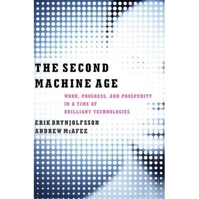 The Second Machine Age - Work, Progress, and Prosperity in a Time of Brilliant Technologies, Gebundene Ausgabe von Andrew McAfee,Erik Brynjolfsson,