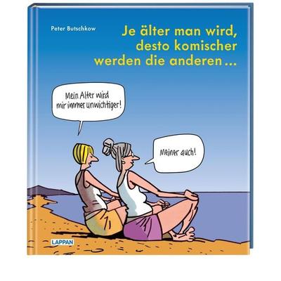 Je älter man wird, desto komischer werden die anderen, Gebundene Ausgabe von Peter Butschkow, Lappan, 978-3-8303-6382-8