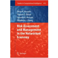 Risk Assessment and Management in the Networked Economy, Fachbücher von Elizabeth J. Chang, Tharam S. Dillon, Omar Khadeer Hussain, Farookh K. Hussain, Omar K. Hussain