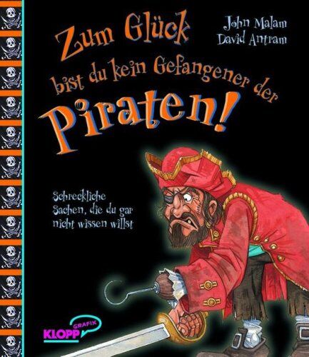 John Malam - Zum Glück bist du kein Gefangener der Piraten!: Schreckliche Sachen, die du gar nicht wissen willst - Preis vom 09.10.2026 07:28:09 h
