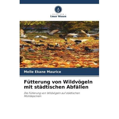 Fütterung von Wildvögeln mit städtischen Abfällen, Taschenbuch von Melle Ekane Maurice, Verlag Unser Wissen, 978-620-5-08116-7