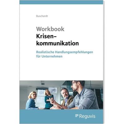 Workbook Krisenkommunikation, Paperback von Tom Buschardt, Reguvis Fachmedien, 978-3-8462-1301-8