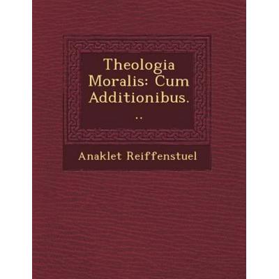 Theologia Moralis: Cum Additionibus..., von Anaklet Reiffenstuel, Saraswati Press, 978-1-249-61366-4