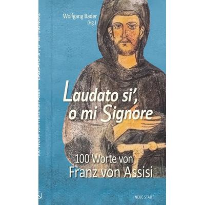 Laudato si´, o mi Signore, Gebundene Ausgabe von Franziskus Franz Assisi, Neue Stadt, 978-3-7346-1386-9