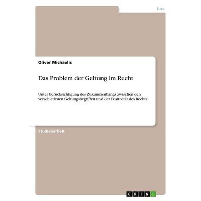 Das Problem der Geltung im Recht, Taschenbuch von Oliver Michaelis, GRIN, 978-3-640-28941-7
