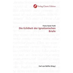 Die Echtheit der Ignatianischen Briefe, Fachbücher von Franz Xaver Funk