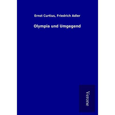 Olympia und Umgegend, Taschenbuch von Ernst Adler Curtius, BoD - Books on Demand