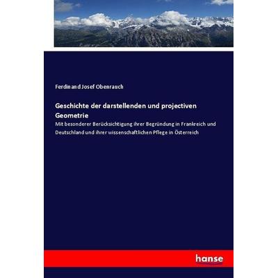 Geschichte der darstellenden und projectiven Geometrie, Taschenbuch von Ferdinand Josef Obenrauch, Hansebooks, 978-3-7436-9006-6