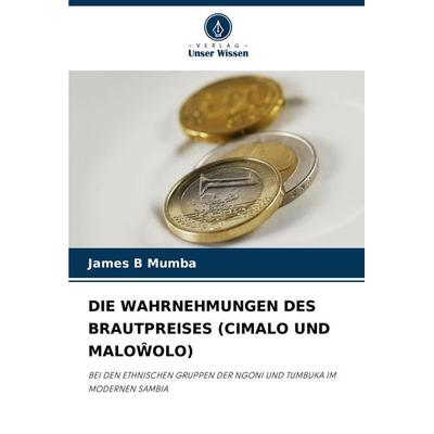 Die Wahrnehmungen des Brautpreises (cimalo und Malo¿olo), Taschenbuch von James B. Mumba, Verlag Unser Wissen, 978-620-8-09203-0