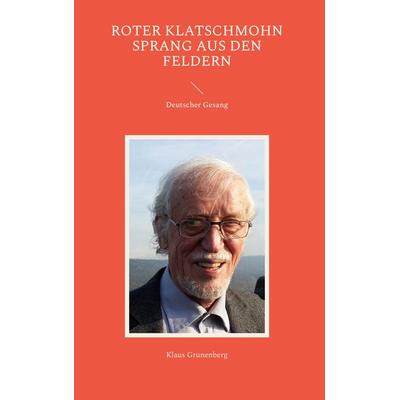 Roter Klatschmohn sprang aus den Feldern, Gebundene Ausgabe von Klaus Grunenberg, BoD – Books on Demand, 978-3-7494-9601-3