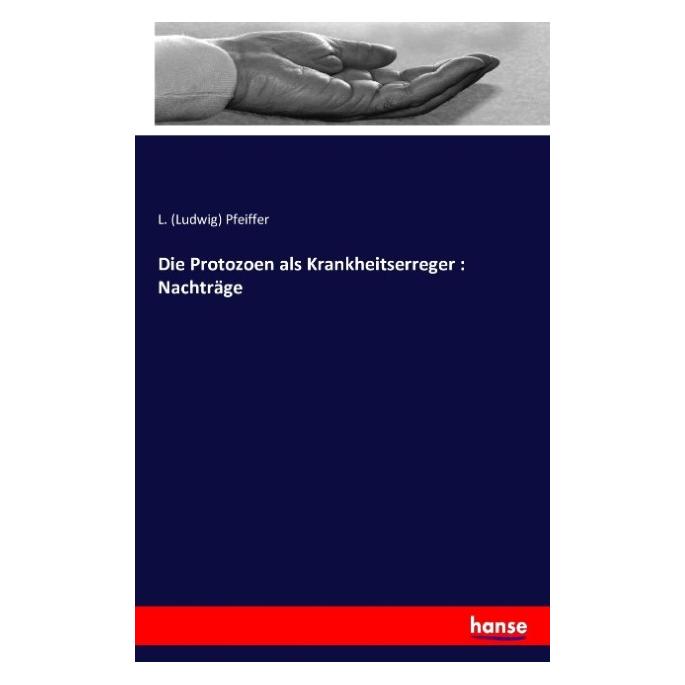 Hansebooks Die Protozoen als Krankheitserreger : Nachträge (Deutsch, Ludwig Pfeiffer, 2016) (9102908)