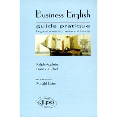 Business English - Guide pratique, L'anglais économique, commercial et financier, Taschenbuch von Ralph Appleby,Franck Michel,Ronald Lister, Ellipses,