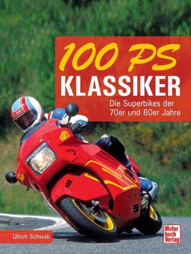 Ulrich Schwab - 100 PS Klassiker: Die Superbikes der 70er und 80er - Preis vom 14.10.2026 23:07:16 h