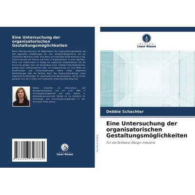 Eine Untersuchung der organisatorischen Gestaltungsmöglichkeiten, Taschenbuch von Debbie Schachter, Verlag Unser Wissen, 978-620-3-39786-4