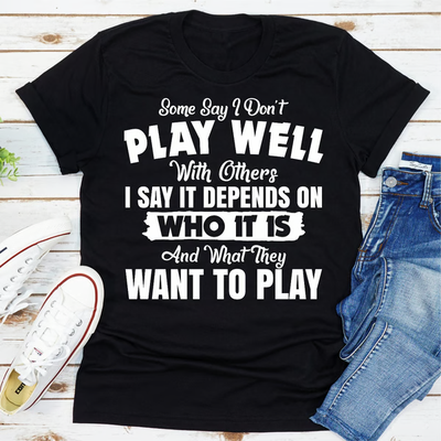Some Say I Don't Play Well With Others Black 2XL