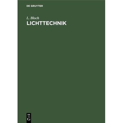 Lichttechnik, Gebundene Ausgabe von L. Bloch, De Gruyter Mouton, 978-3-486-74673-0