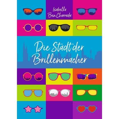 Die Stadt der Brillenmacher, Taschenbuch von Isabella Ben Charrada, Tredition, 978-3-347-25137-3