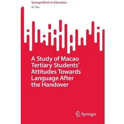 A Study of Macao Tertiary Students' Attitudes Towards Language After the Handover, Fachbücher von Xi Yan