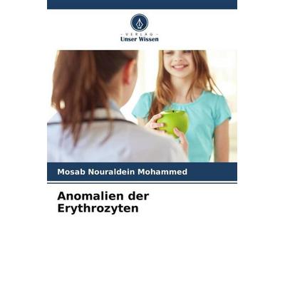Anomalien der Erythrozyten, Taschenbuch von Mosab Nouraldein Mohammed, Verlag Unser Wissen, 978-620-5-46062-7