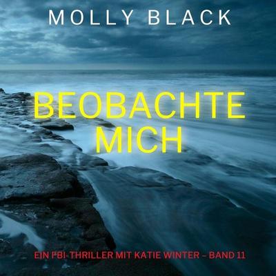 Beobachte mich (Ein FBI-Thriller mit Katie Winter – Band 11) - Molly Black, Audio, 9798261408079