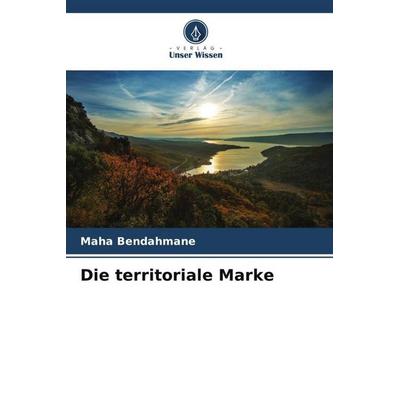 Die territoriale Marke, Taschenbuch von Maha Bendahmane, Verlag Unser Wissen, 978-620-5-89942-7