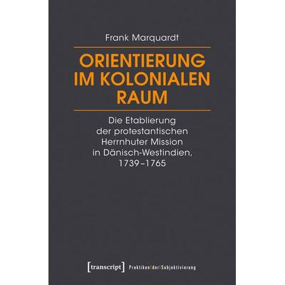 Orientierung im kolonialen Raum, Taschenbuch von Frank Marquardt, Transcript, 978-3-8376-6997-8