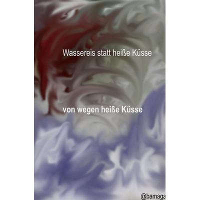 Wassereis statt heiße Küsse, Taschenbuch von Barbara Gathen, Epubli, 978-3-8187-0494-0