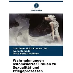 Wahrnehmungen ostomisierter Frauen zu Sexualität und Pflegeprozessen, Ratgeber von Ivone Kamada, Cristilene Akiko Kimura, Dirce Bellezi Guilhem