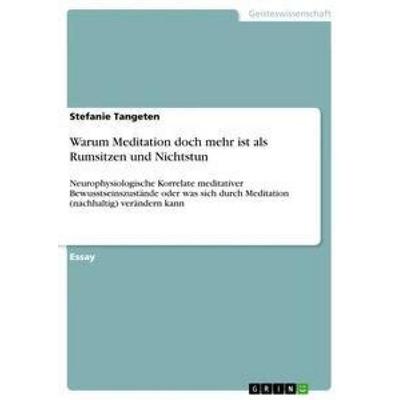 Warum Meditation doch mehr ist als Rumsitzen und Nichtstun, Taschenbuch von Stefanie Tangeten, GRIN, 978-3-668-77875-7