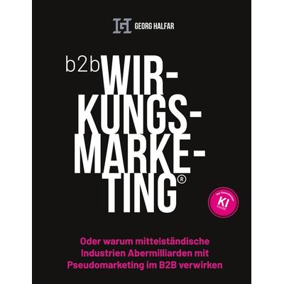 B2B Wirkungsmarketing, Gebundene Ausgabe von , BoD – Books on Demand, 978-3-8482-5929-8