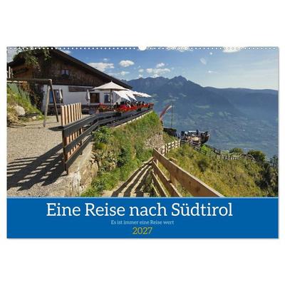 Eine Reise nach Südtirol - Es ist immer eine Reise wert (Wandkalender 2027 DIN A2 quer), CALVENDO Monatskalender