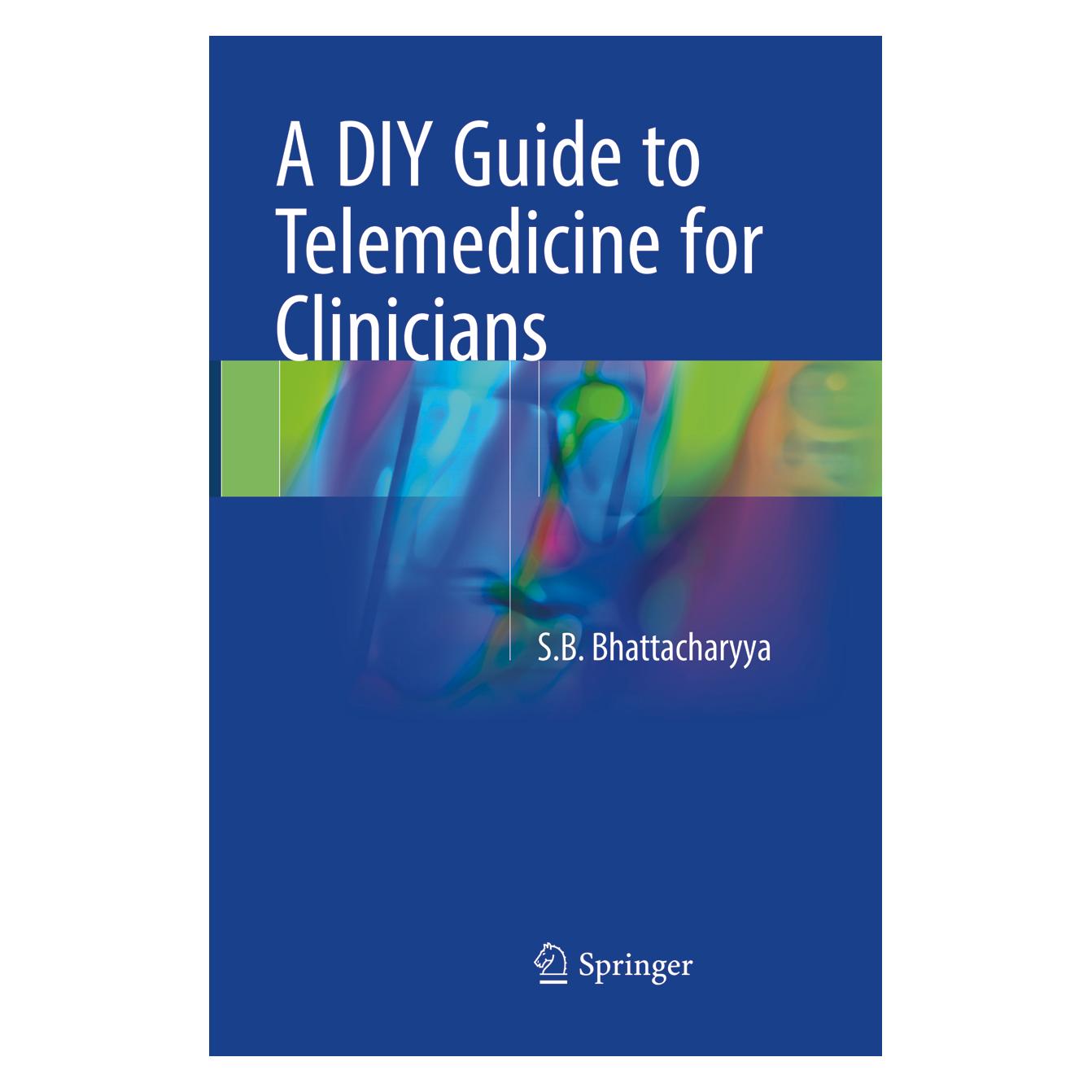 Springer A DIY Guide to Telemedicine for Clinicians (Englisch, Softcover, S.B. Bhattacharyya) (56043605)