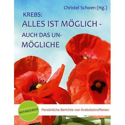 Krebs: Alles ist möglich - auch das Unmögliche, Taschenbuch von , BoD – Books on Demand