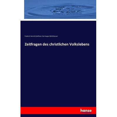 Zeitfragen des christlichen Volkslebens, Taschenbuch von Friedrich Heinrich Geffcken,Karl August Mühlhäusser, Hansebooks, 978-3-7411-7410-0