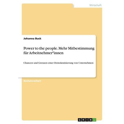 Power to the people. Mehr Mitbestimmung für Arbeitnehmer*innen, Taschenbuch von Johanna Buck, GRIN, 978-3-346-75489-9
