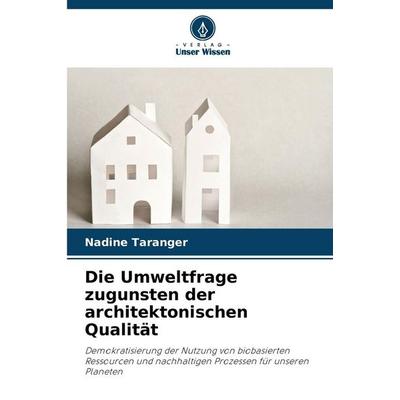 Die Umweltfrage zugunsten der architektonischen Qualität, Taschenbuch von Nadine Taranger, Verlag Unser Wissen, 978-620-9-34188-5