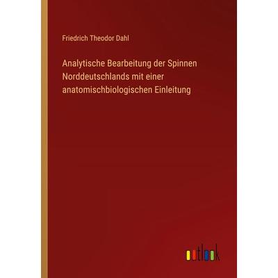 Analytische Bearbeitung der Spinnen Norddeutschlands mit einer anatomischbiologischen Einleitung, Taschenbuch von Friedrich Theodor Dahl, Outlook,