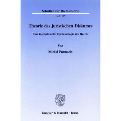 Theorie des juristischen Diskurses., Taschenbuch von Michel Paroussis, Duncker & Humblot, 978-3-428-08402-9