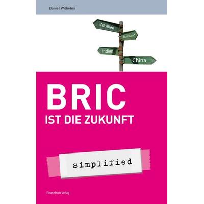 BRIC ist die Zukunft, Taschenbuch von Daniel Wilhelmi, Finanzbuch Verlag, 978-3-89879-612-5