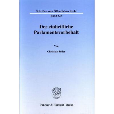 Der einheitliche Parlamentsvorbehalt., Taschenbuch von Christian Seiler, Duncker & Humblot, 978-3-428-10166-5