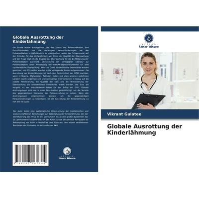 Globale Ausrottung der Kinderlähmung, Taschenbuch von Vikrant Gulatee, Verlag Unser Wissen, 978-620-7-56774-4