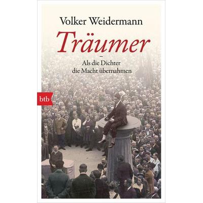 Träumer - Als die Dichter die Macht übernahmen, Taschenbuch von Volker Weidermann, btb, 978-3-442-71648-7