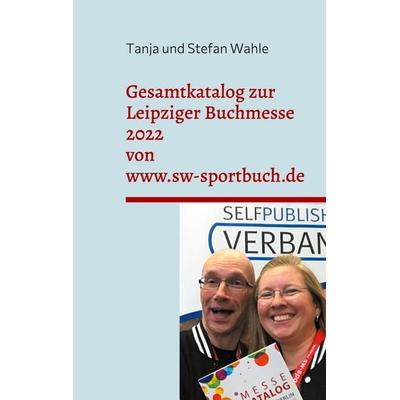 Gesamtkatalog zur Leipziger Buchmesse 2022 von www.sw-sportbuch.de, Taschenbuch von Tanja Wahle,Stefan Wahle, BoD – Books on Demand, 978-3-7557-8464-7