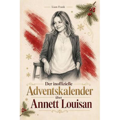 Der inoffizielle Adventskalender über Annett Louisan, Taschenbuch von Liam Frank, Elian, 978-3-696-40657-8