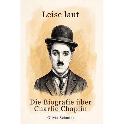 Die Biografie über Charlie Chaplin, Taschenbuch von Olivia Schmidt, Elian, 978-3-696-40602-8