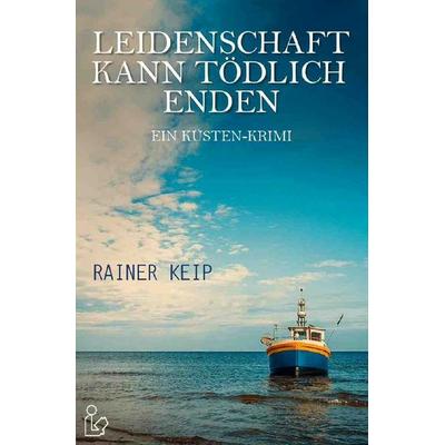 Leidenschaft Kann Tödlich Enden, Taschenbuch von Rainer Keip, Epubli